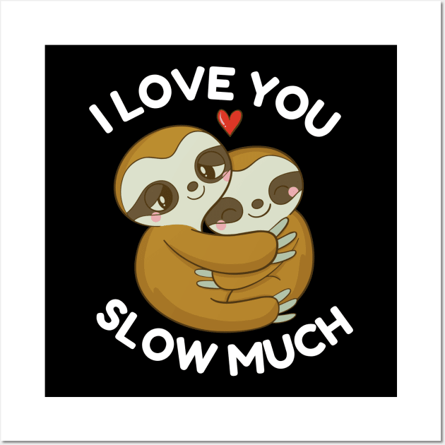 I Love You Slow Much Valentines Day Cute Couples Sloths Wall Art by Illustradise